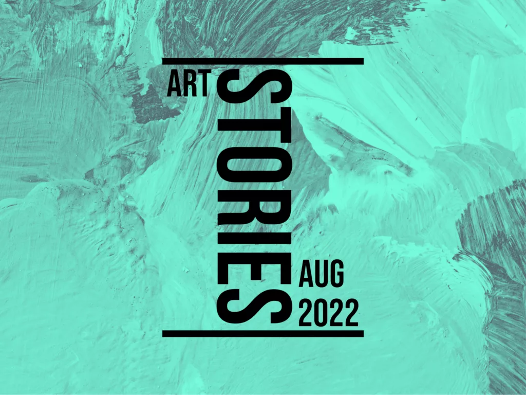 Art Stories Aug 2022