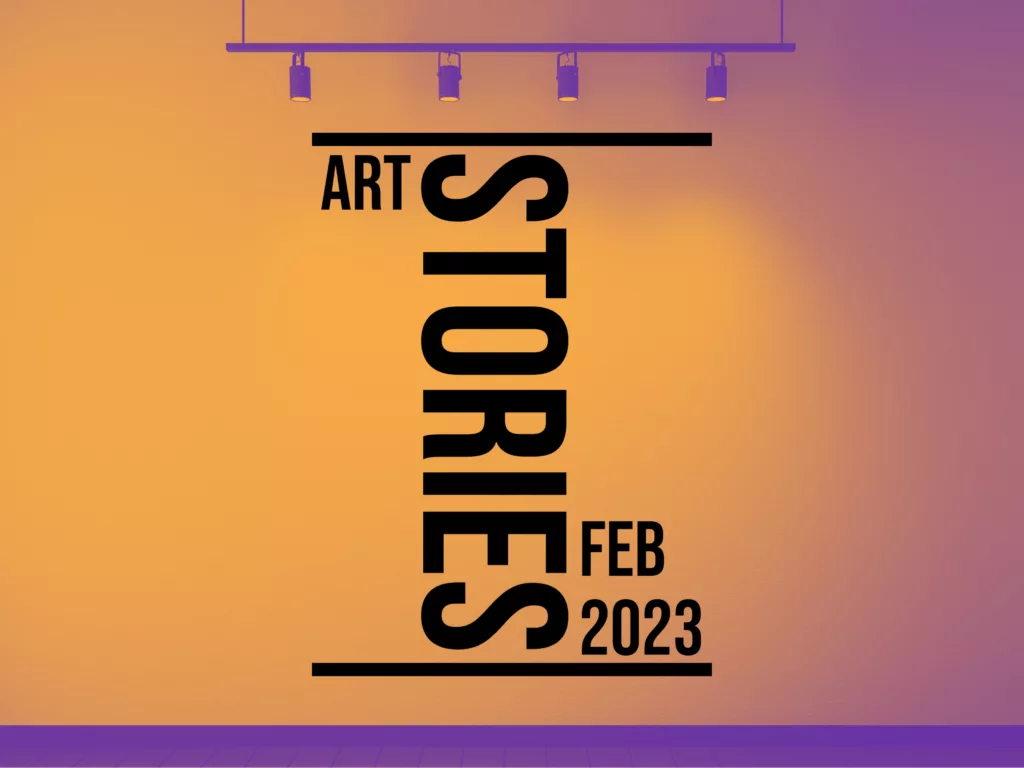 Art Stories Feb 2023